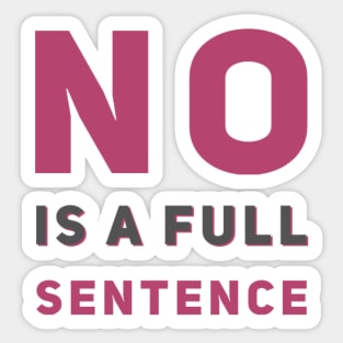 No is a full sentence No just no Just say no She is fierce Strong women Grl pwr Girls power Sticker